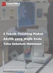 5 Teknik Finishing Plakat Akrilik yang Wajib Anda Tahu Sebelum Memesan