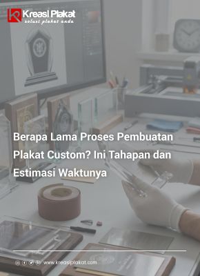 Berapa Lama Proses Pembuatan Plakat Custom