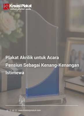 You are currently viewing Plakat Akrilik untuk Acara Pensiun Sebagai Kenang-Kenangan Istimewa