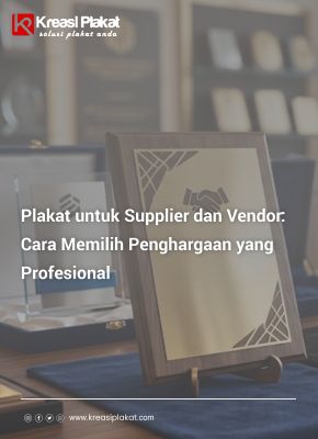 You are currently viewing Plakat untuk Supplier dan Vendor: Cara Memilih Penghargaan yang Profesional